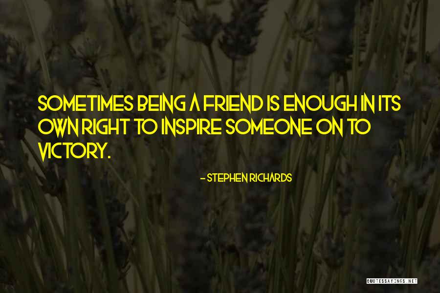 A True Friend Being There Quotes By Stephen Richards