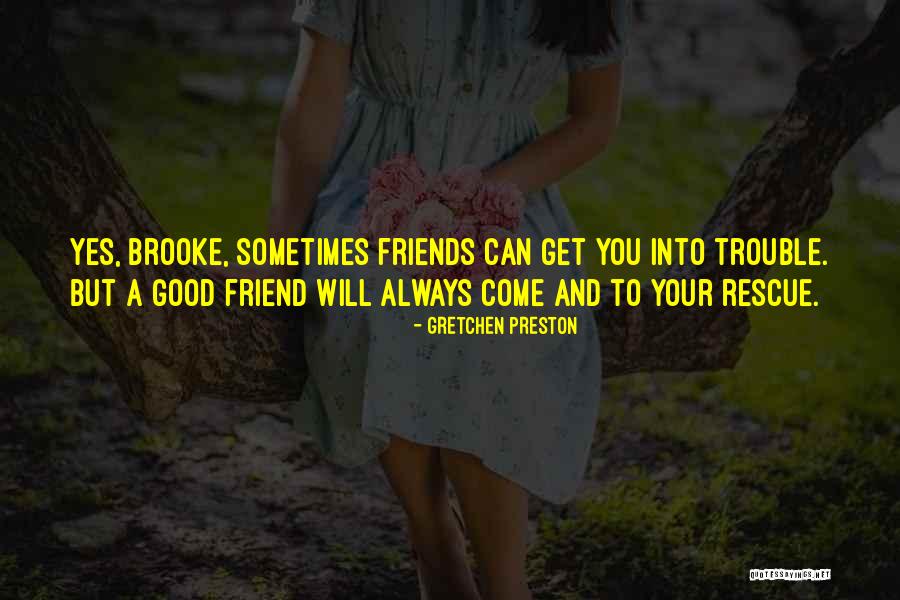 A True Friend Will Always Be There Quotes By Gretchen Preston