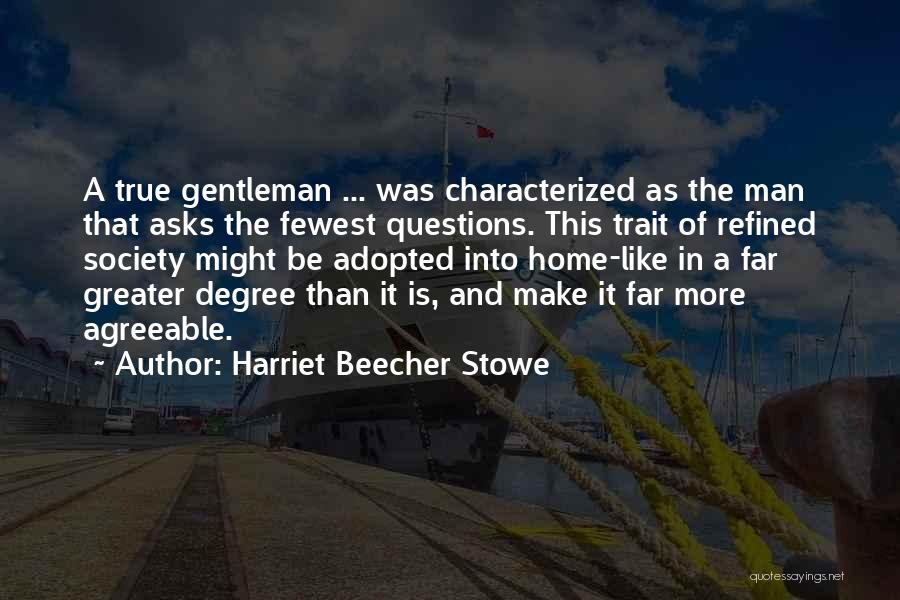 A True Gentleman Quotes By Harriet Beecher Stowe