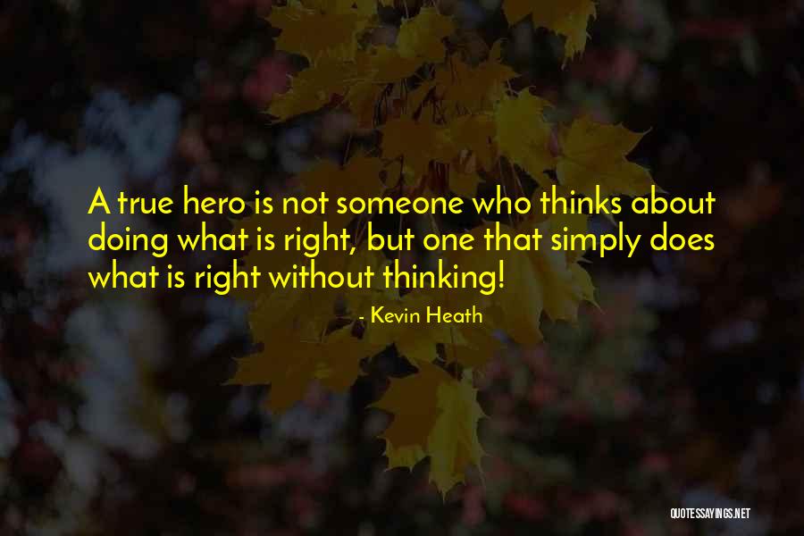 A True Hero Quotes By Kevin Heath A True Hero Quotes By Kevin Heath