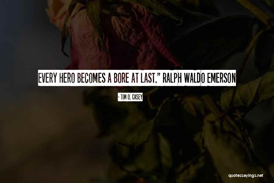 A True Hero Quotes By Tim O. Casey A True Hero Quotes By Tim O. Casey