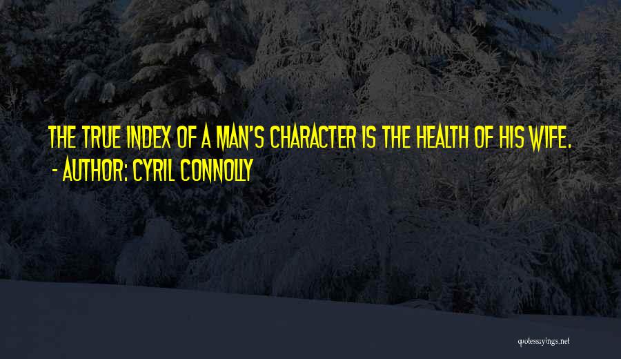 A True Man's Character Quotes By Cyril Connolly