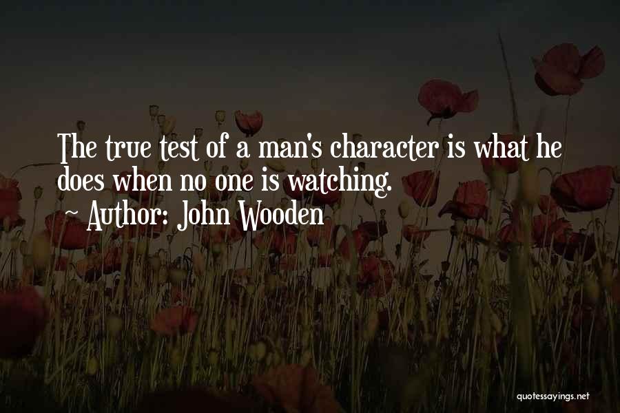 A True Man's Character Quotes By John Wooden