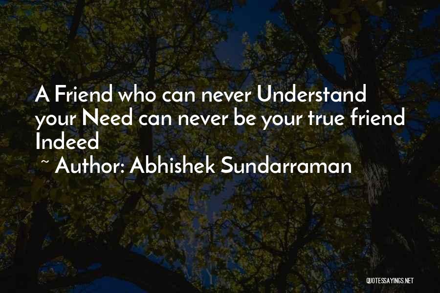 A True True Friend Quotes By Abhishek Sundarraman