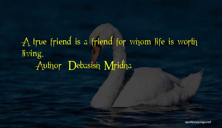 A True True Friend Quotes By Debasish Mridha