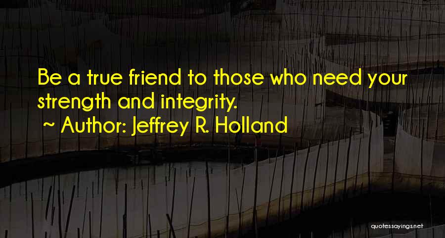 A True True Friend Quotes By Jeffrey R. Holland