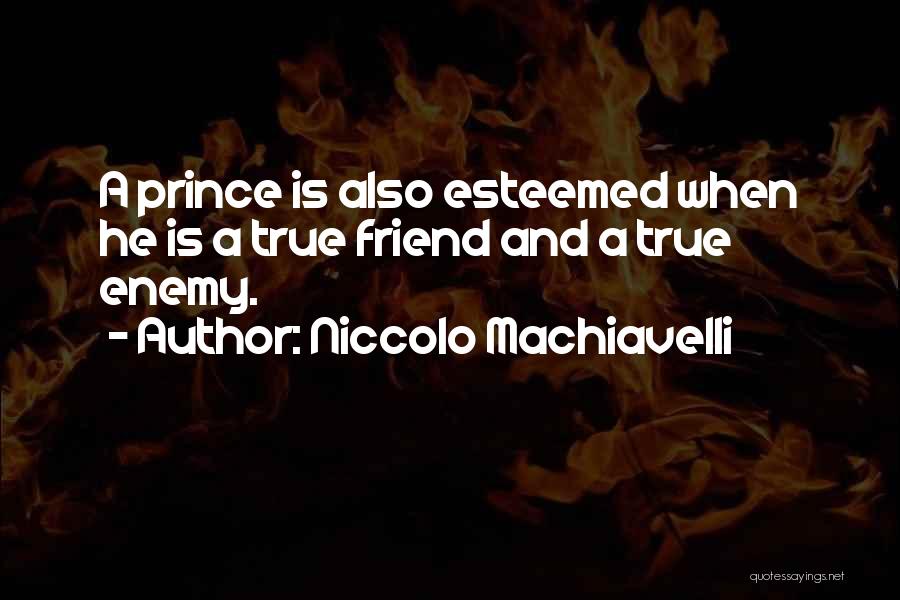 A True True Friend Quotes By Niccolo Machiavelli