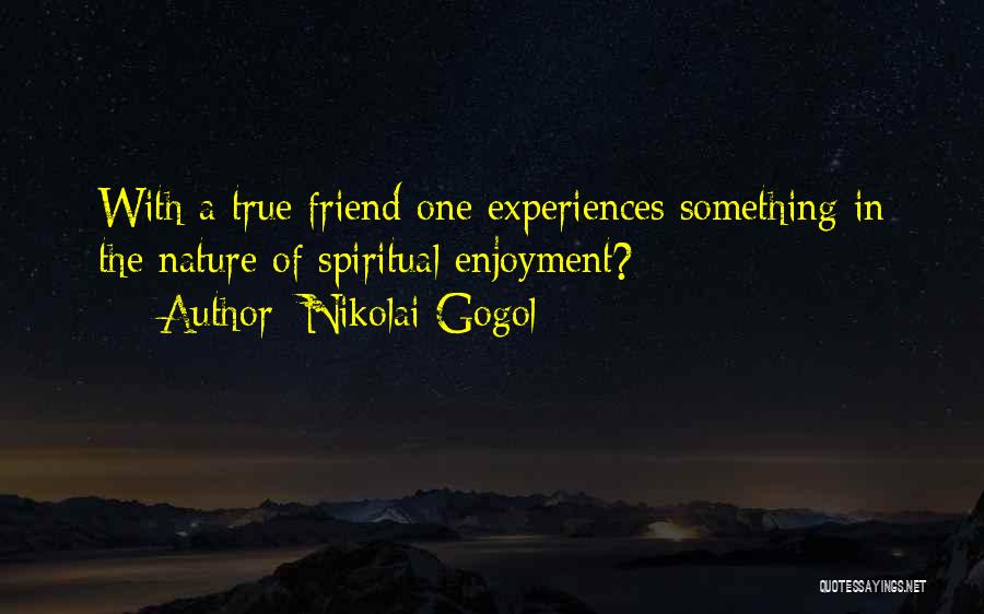 A True True Friend Quotes By Nikolai Gogol