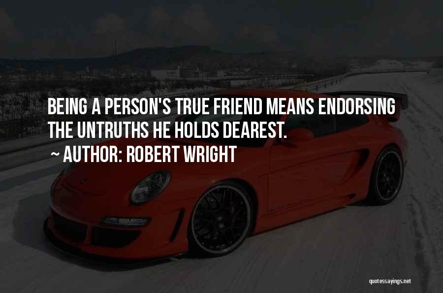 A True True Friend Quotes By Robert Wright