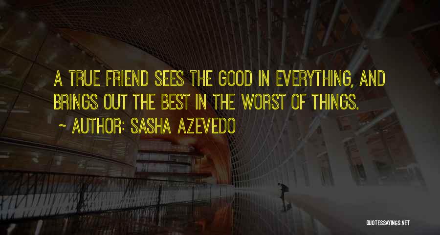 A True True Friend Quotes By Sasha Azevedo