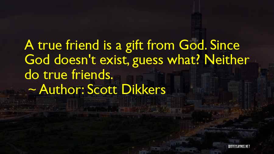 A True True Friend Quotes By Scott Dikkers