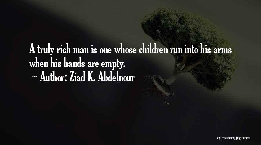 A Truly Rich Man Quotes By Ziad K. Abdelnour