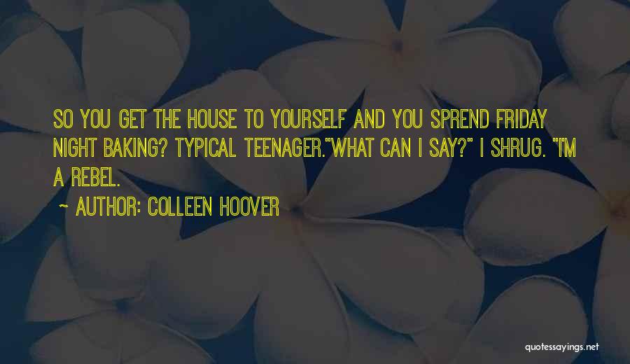 A Typical Teenager Quotes By Colleen Hoover