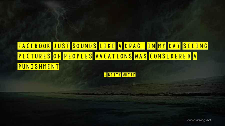 A Vacation Quotes By Betty White