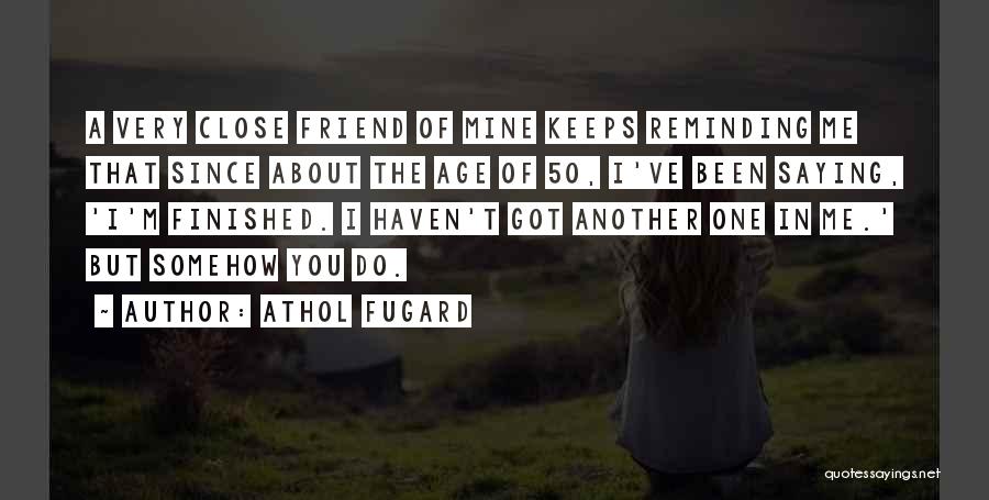 A Very Close Friend Quotes By Athol Fugard