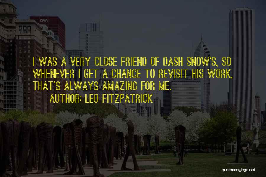 A Very Close Friend Quotes By Leo Fitzpatrick