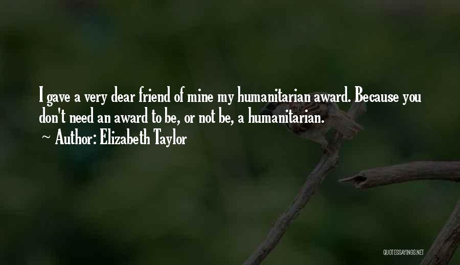 A Very Dear Friend Quotes By Elizabeth Taylor