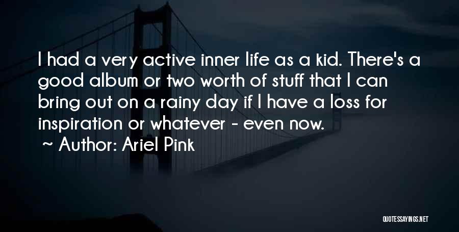 A Very Good Day Quotes By Ariel Pink