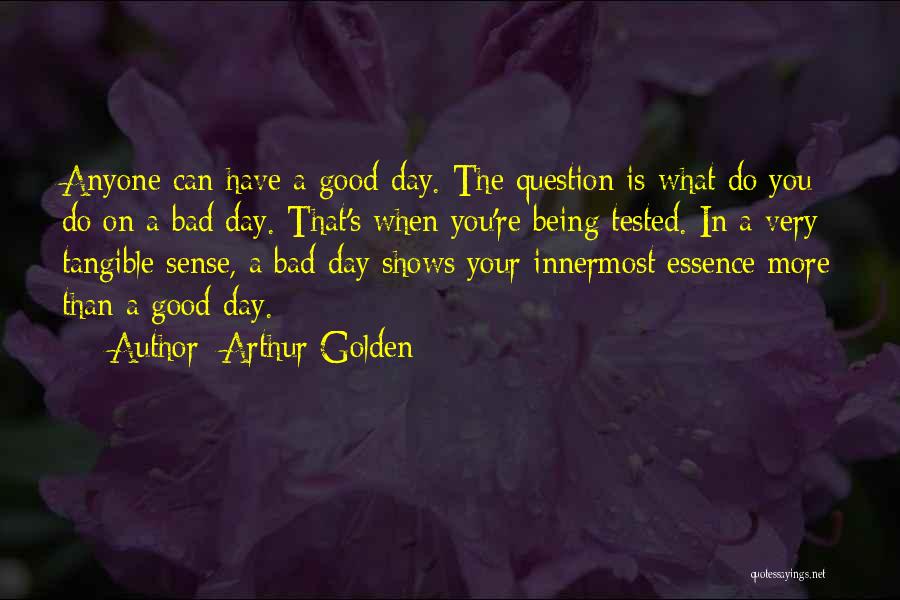 A Very Good Day Quotes By Arthur Golden