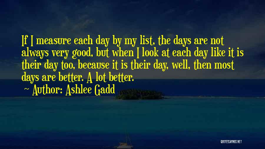 A Very Good Day Quotes By Ashlee Gadd