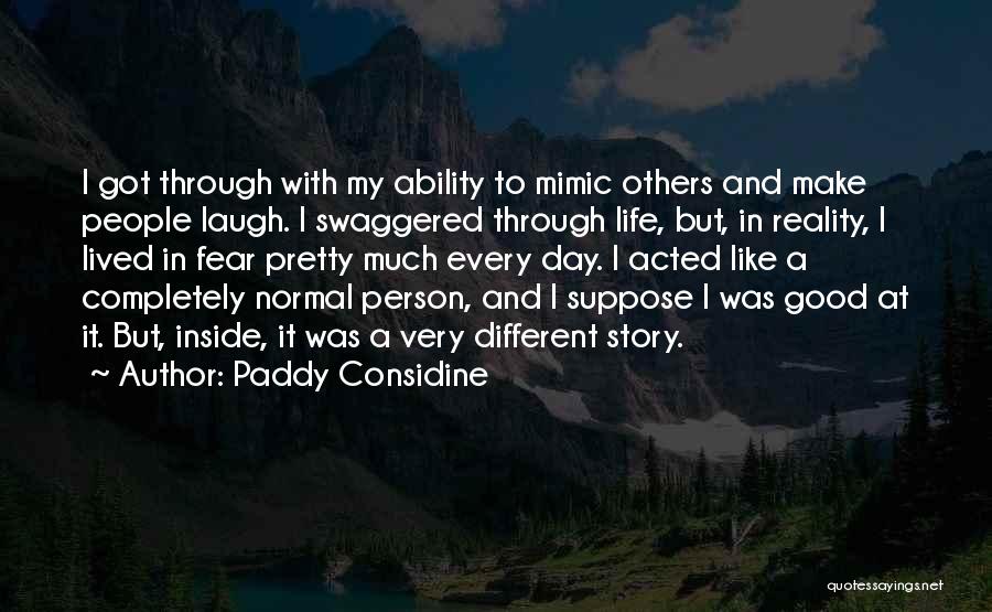 A Very Good Day Quotes By Paddy Considine