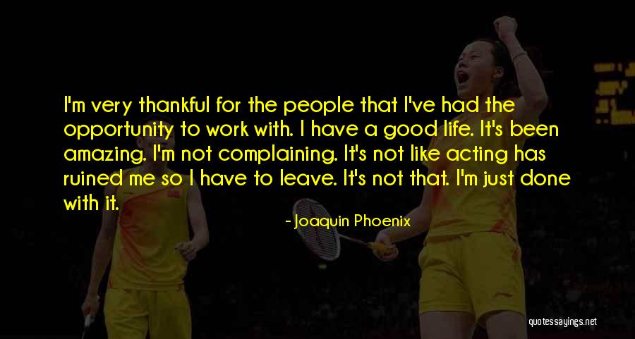 A Very Good Life Quotes By Joaquin Phoenix A Very Good Life Quotes By Joaquin Phoenix