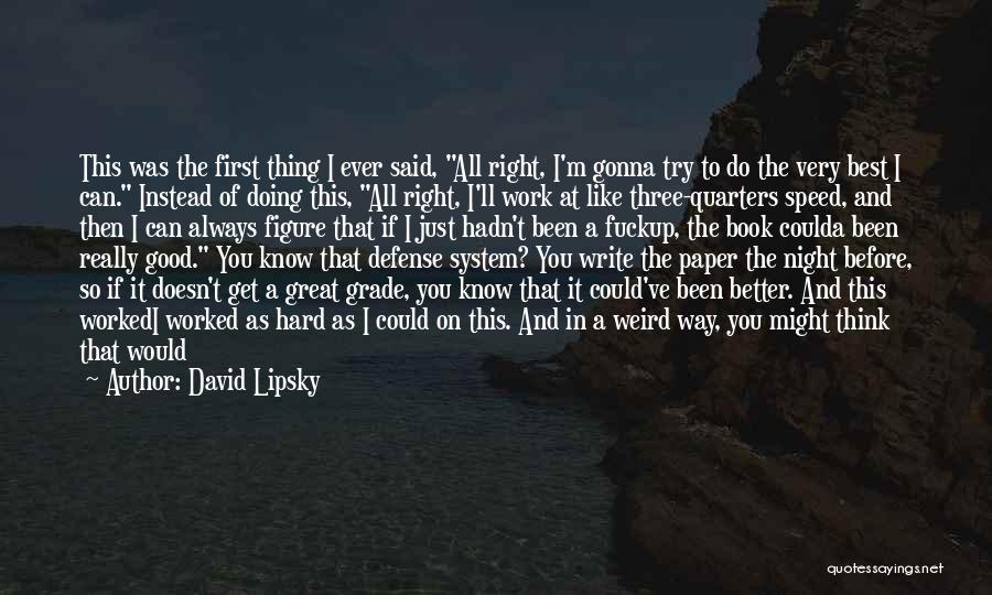 A Very Good Night Quotes By David Lipsky