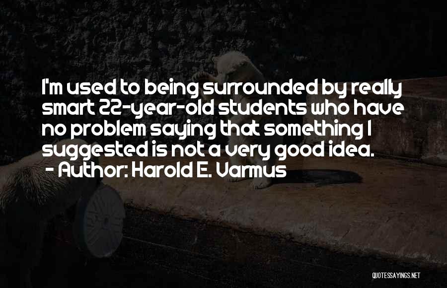 A Very Good Year Quotes By Harold E. Varmus