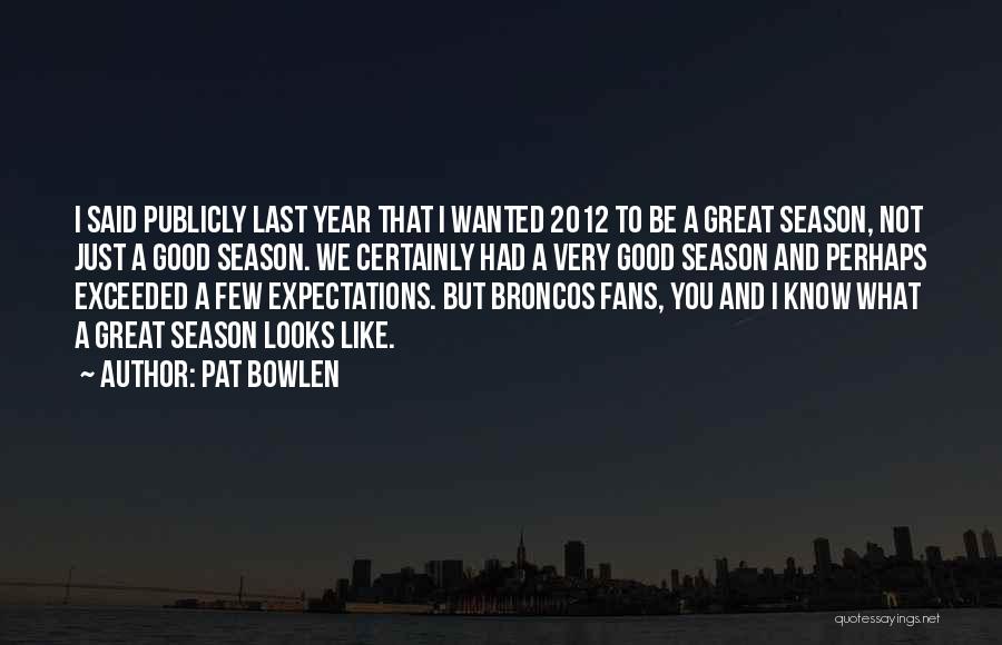 A Very Good Year Quotes By Pat Bowlen