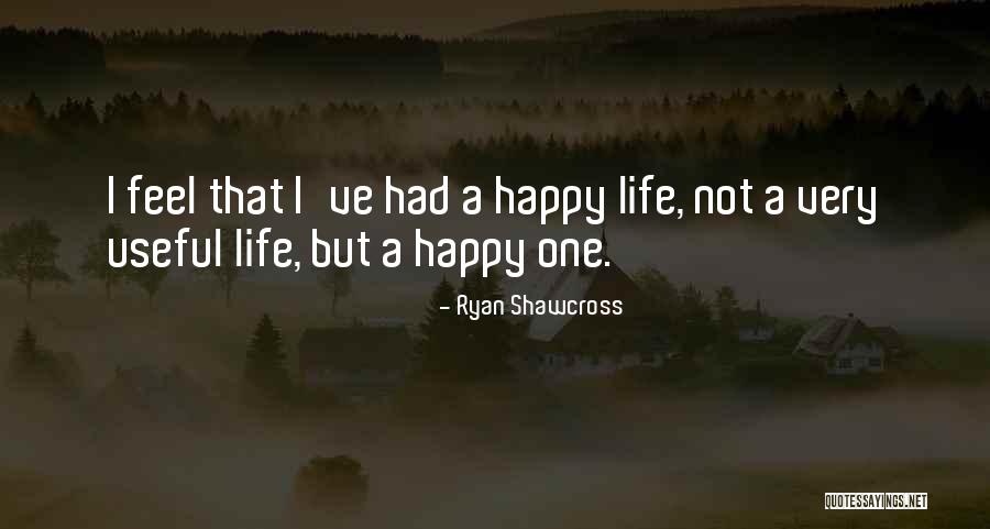 A Very Happy Life Quotes By Ryan Shawcross A Very Happy Life Quotes By Ryan Shawcross