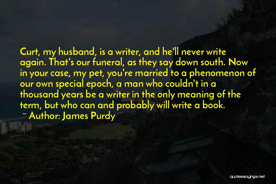 A Very Special Husband Quotes By James Purdy