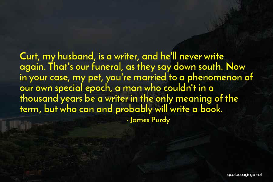 A Very Special Husband Quotes By James Purdy