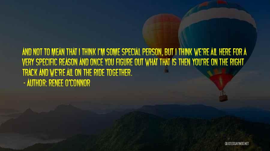 A Very Special Person Quotes By Renee O'Connor