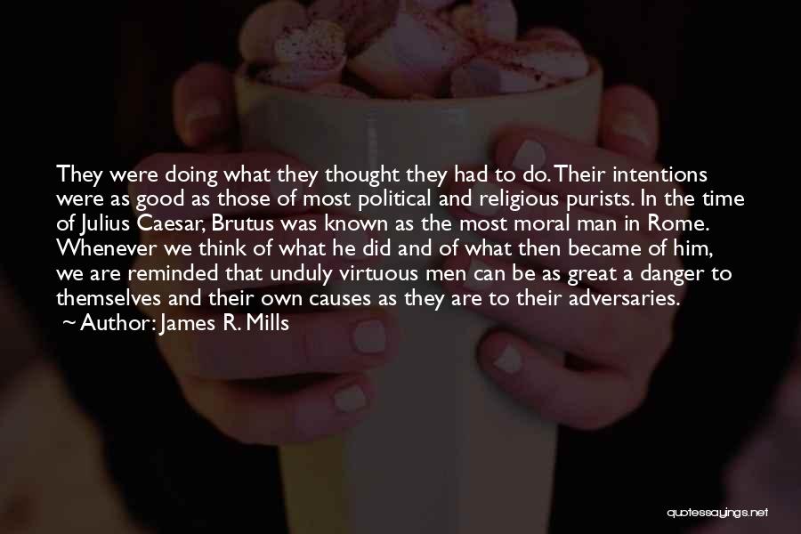 A Virtuous Man Quotes By James R. Mills