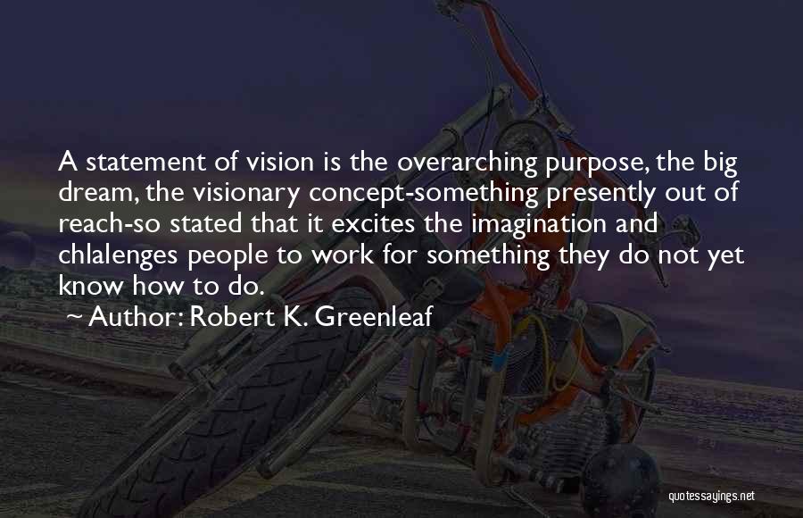 A Visionary Quotes By Robert K. Greenleaf