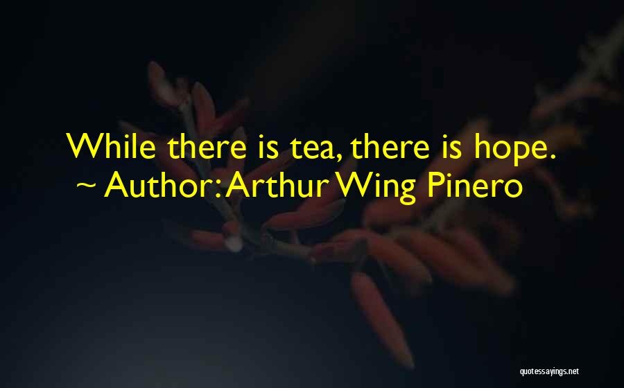 A.w. Pinero Quotes By Arthur Wing Pinero