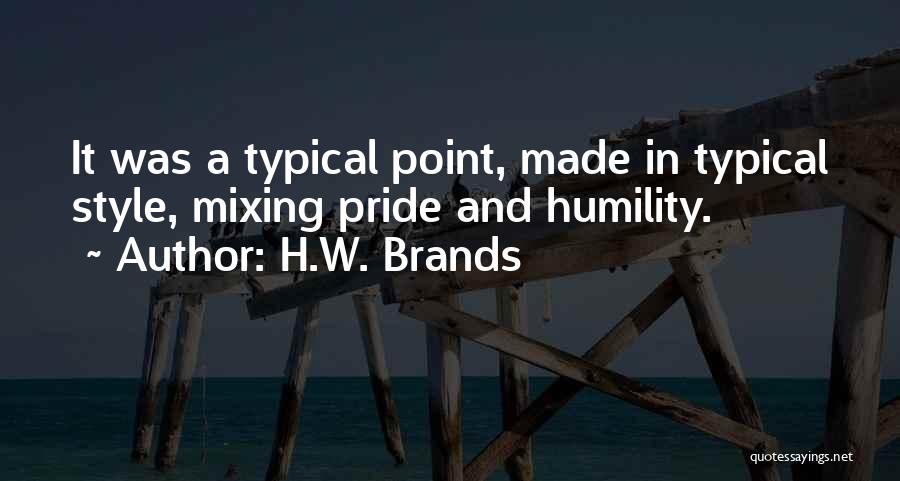 A.w Quotes By H.W. Brands