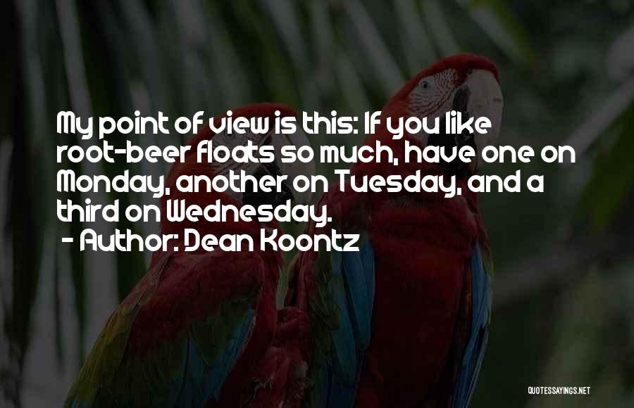 A&w Root Beer Quotes By Dean Koontz