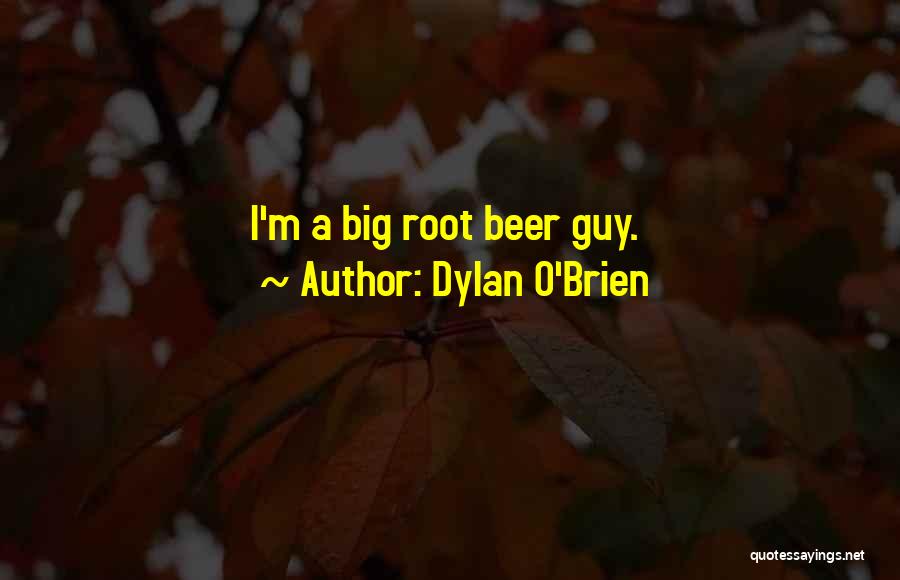 A&w Root Beer Quotes By Dylan O'Brien