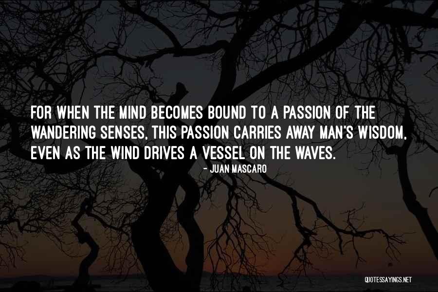 A Wandering Mind Quotes By Juan Mascaro A Wandering Mind Quotes By Juan Mascaro