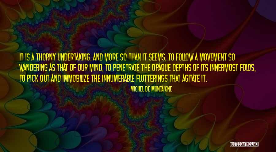 A Wandering Mind Quotes By Michel De Montaigne A Wandering Mind Quotes By Michel De Montaigne
