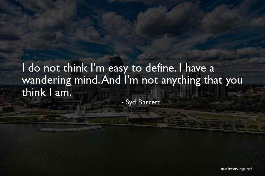 A Wandering Mind Quotes By Syd Barrett A Wandering Mind Quotes By Syd Barrett