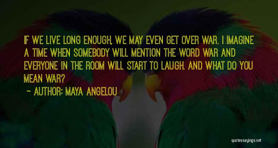 A War Room Quotes By Maya Angelou