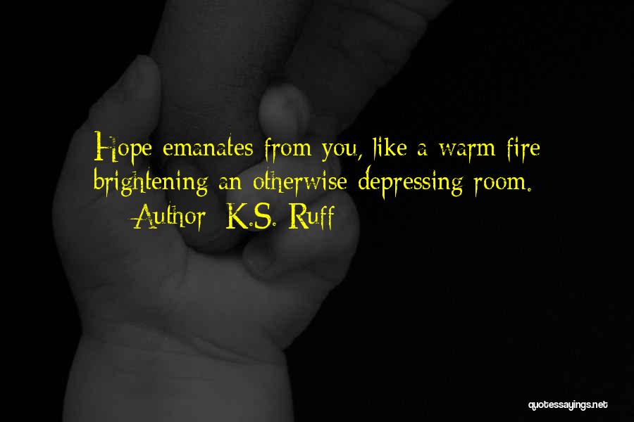 A Warm Fire Quotes By K.S. Ruff