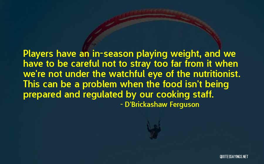 A Watchful Eye Quotes By D'Brickashaw Ferguson A Watchful Eye Quotes By D'Brickashaw Ferguson