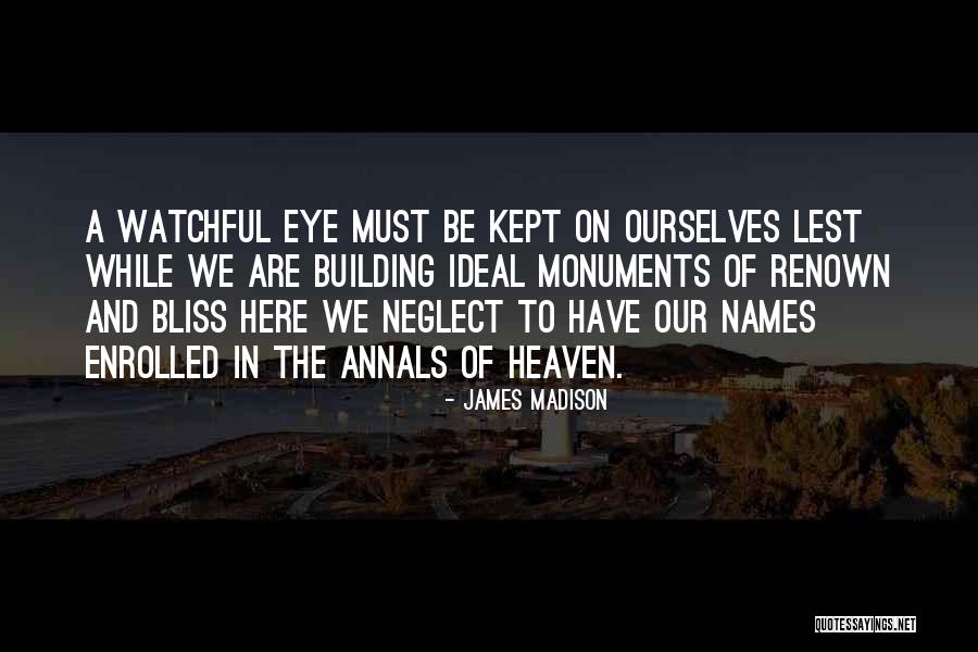 A Watchful Eye Quotes By James Madison A Watchful Eye Quotes By James Madison