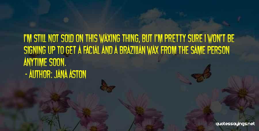 A Wax Quotes By Jana Aston