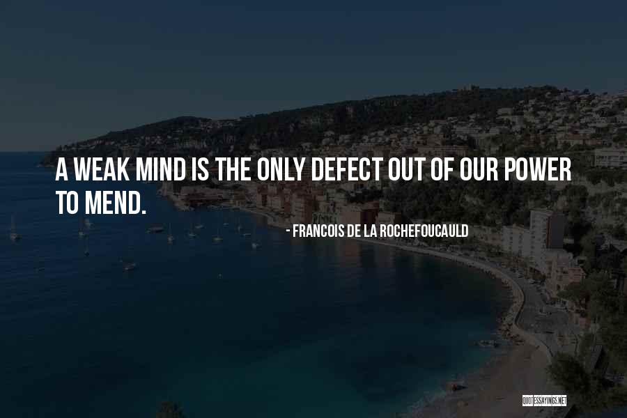 A Weak Mind Quotes By Francois De La Rochefoucauld A Weak Mind Quotes By Francois De La Rochefoucauld