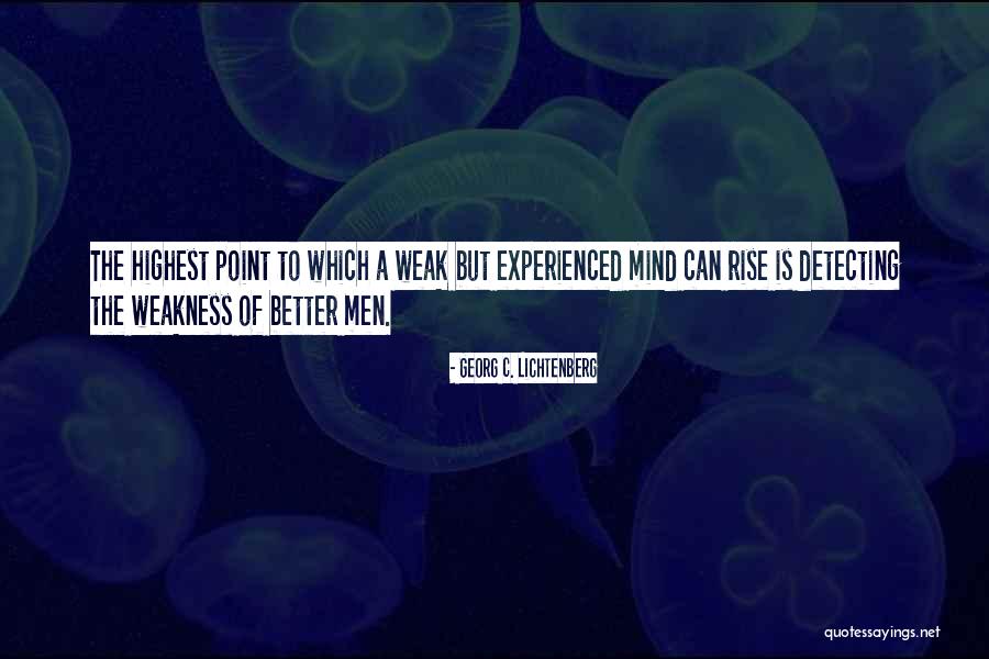 A Weak Mind Quotes By Georg C. Lichtenberg A Weak Mind Quotes By Georg C. Lichtenberg
