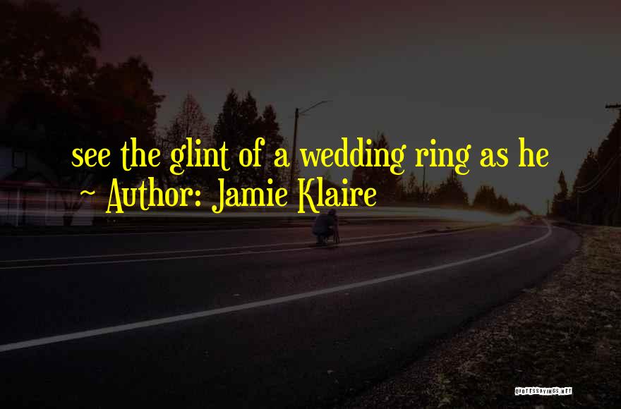 A Wedding Ring Quotes By Jamie Klaire